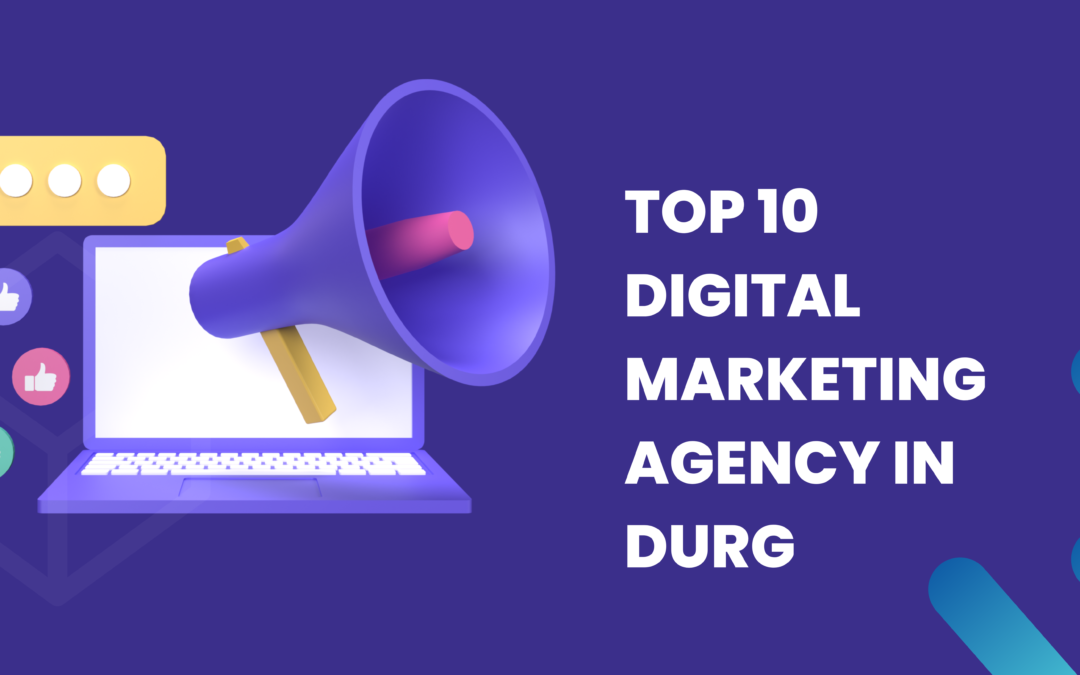 Top 10 Digital Marketing Agency In Durg